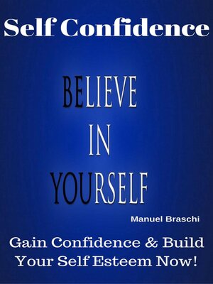 cover image of Self Confidence--Believe In Yourself!